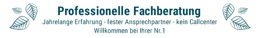 Professionelle Fachberatung - Jahrelange Erfahrung - Feste Ansprechpartner - kein Callcenter - Willkommen bei Ihrer Nr. 1